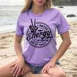 I Match Energy So How We Gon' Act Today T-Shirt