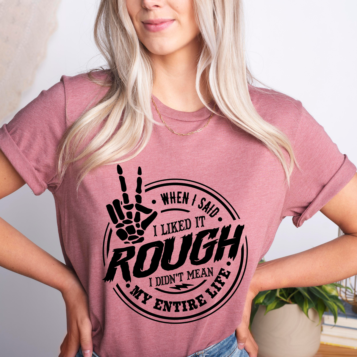 When I Said I Liked it Rough I Didn't Mean My Entire Life T-Shirt