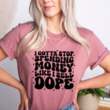 I Gotta Stop Spending Money Like I Sell Dope T-Shirt