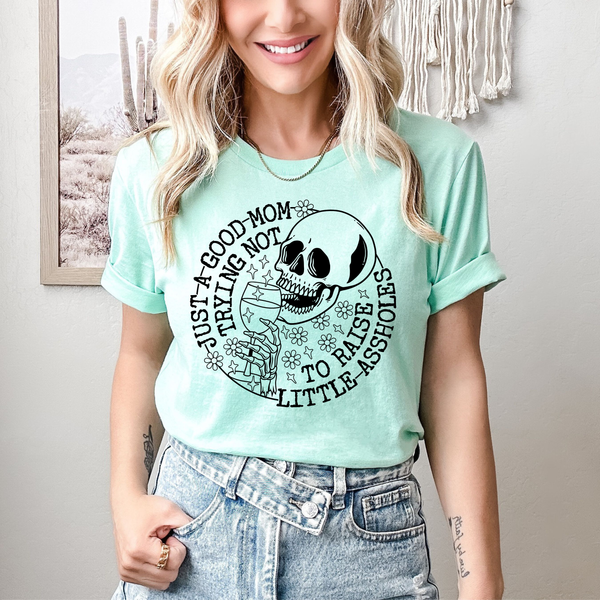Just a Good Mom Trying Not to Raise Assholes T-Shirt