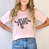 My Cat Said You're a Bitch T-Shirt
