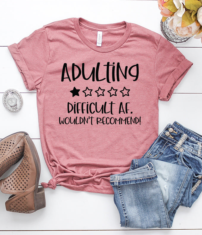 Adulting Difficult AF Wouldn't Recommend T-Shirt