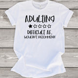 Adulting Difficult AF Wouldn't Recommend T-Shirt