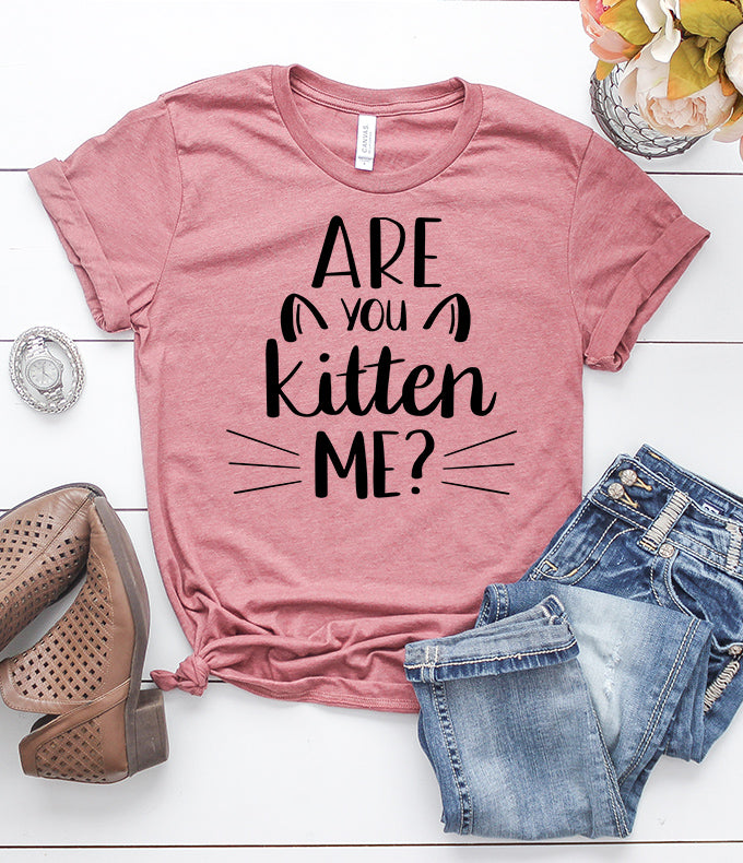 Are You Kitten Me T-Shirt
