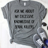 Ask Me About My Excessive Knowledge of Serial Killers Dark Grey T-Shirt