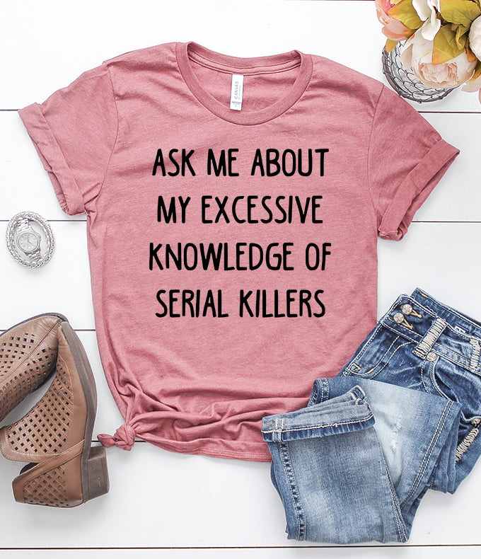 Ask Me About My Excessive Knowledge of Serial Killers Heather Mauve T-Shirt