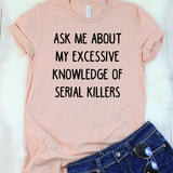 Ask Me About My Excessive Knowledge of Serial Killers Heather Peach T-Shirt