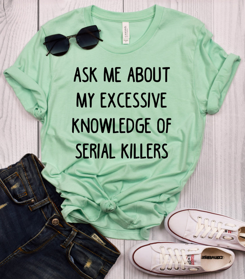 Ask Me About My Excessive Knowledge of Serial Killers Mint T-Shirt