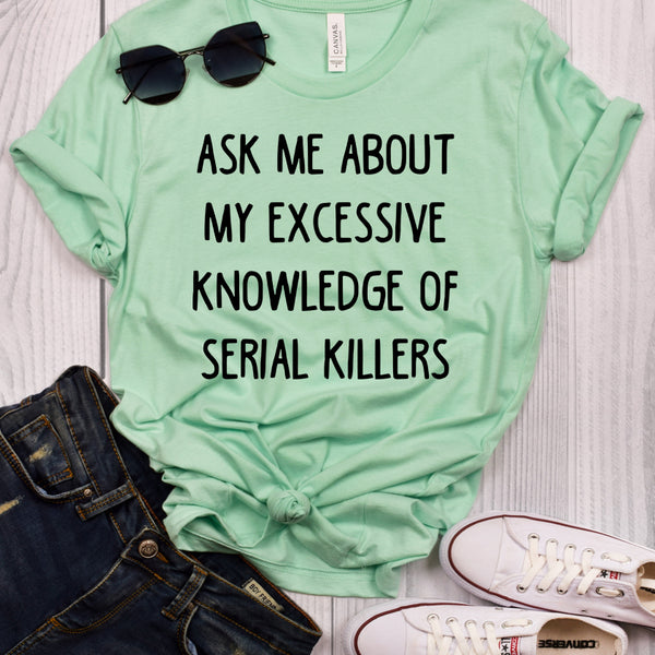 Ask Me About My Excessive Knowledge of Serial Killers Mint T-Shirt