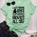 I Just Wanna Bake Cookies & Watch Christmas Movies All Day T-Shirt