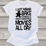 I Just Wanna Bake Cookies & Watch Christmas Movies All Day T-Shirt