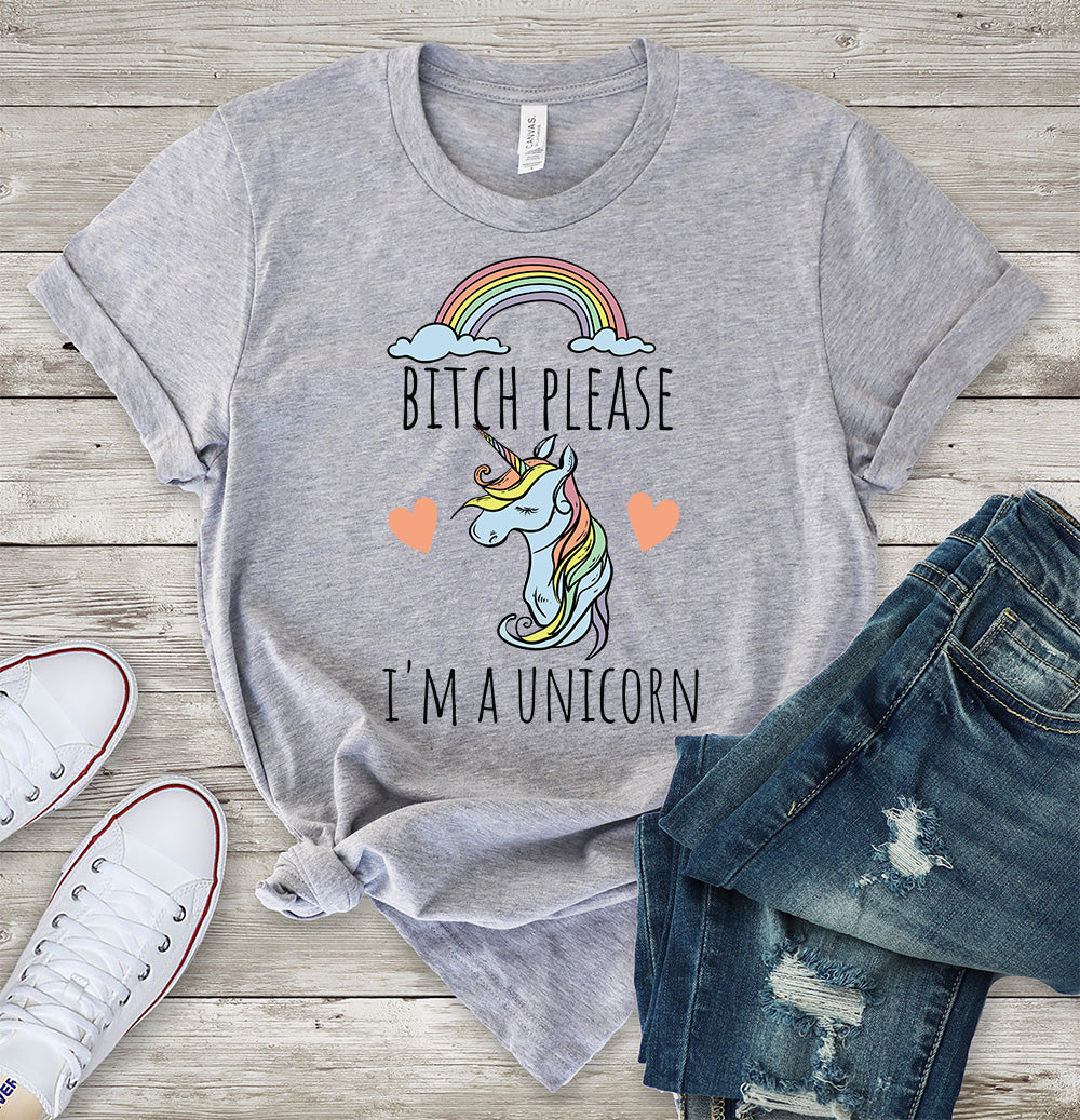 Bitch Please I'm a Unicorn T-Shirt