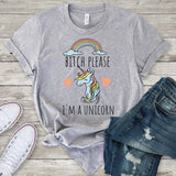 Bitch Please I'm a Unicorn T-Shirt