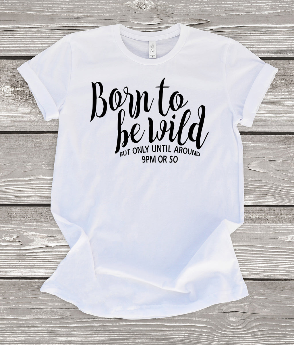 Born to be Wild T-Shirt