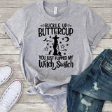 Buckle Up Buttercup You Just Flipped My Witch Switch T-Shirt