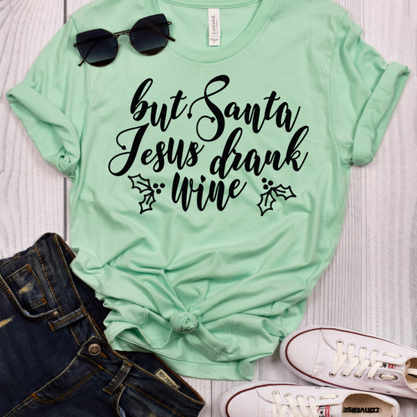 But Santa Jesus Drank Wine T-Shirt
