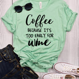 Coffee Because it't Too Early for Wine T-Shirt