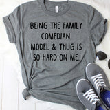 Being the Family Comedian, Model, & Thug is so Hard on Me Dark Grey T-Shirt