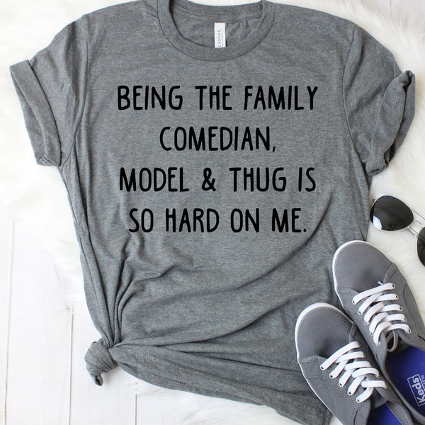 Being the Family Comedian, Model, & Thug is so Hard on Me Dark Grey T-Shirt