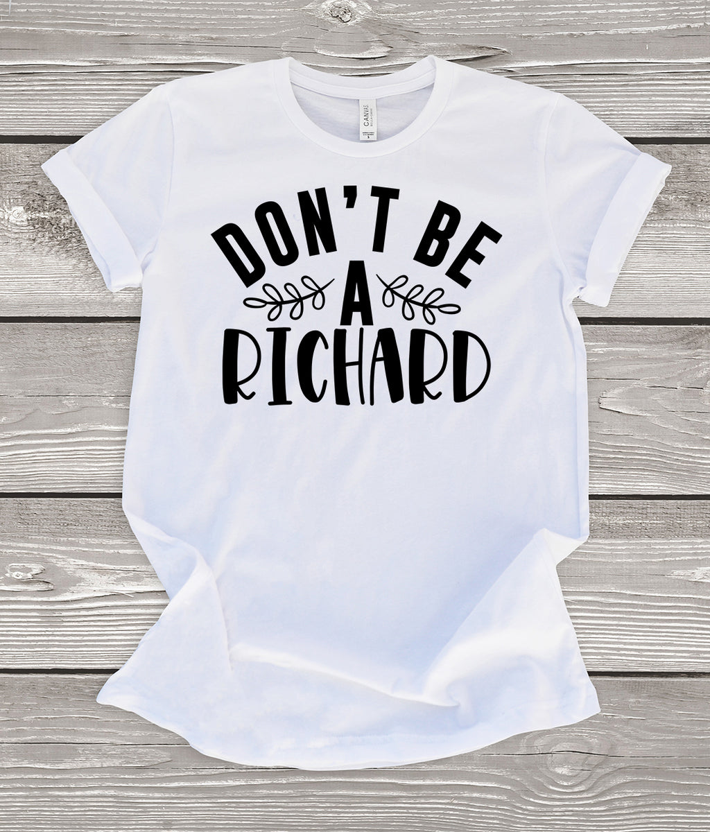 Don't Be a Richard White T-Shirt