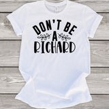 Don't Be a Richard White T-Shirt