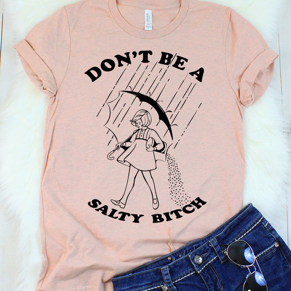 Don't Be a Salty Bitch T-Shirt