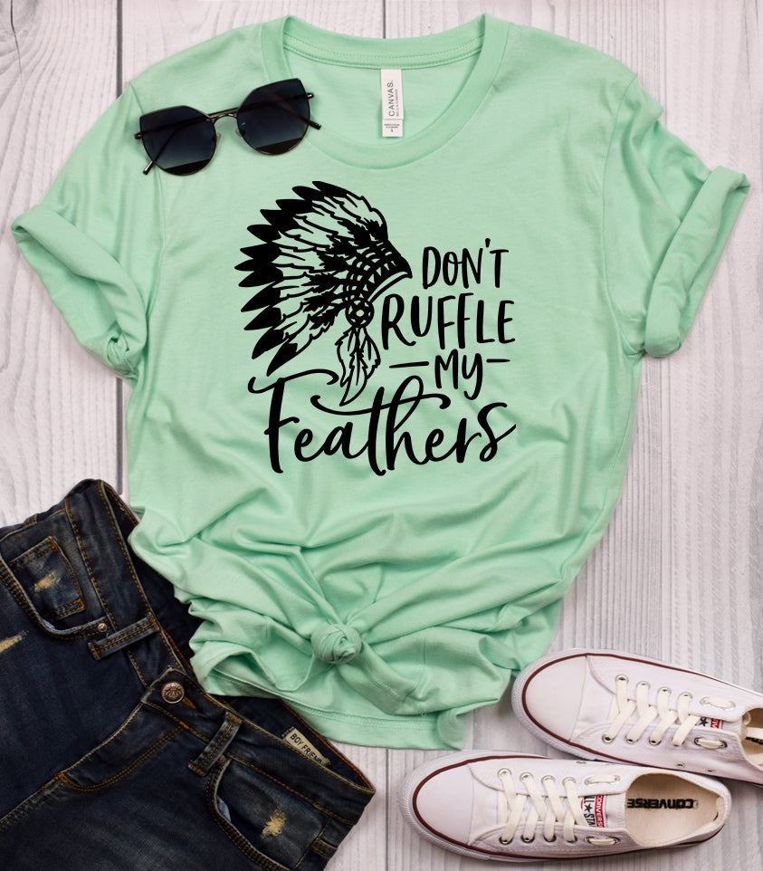 Don't Ruffle My Feathers T-Shirt