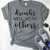 Drinks Well With Others T-Shirt