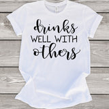 Drinks Well With Others T-Shirt
