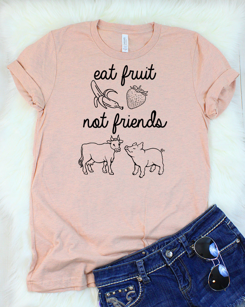 Eat Fruit Not Friends T-Shirt