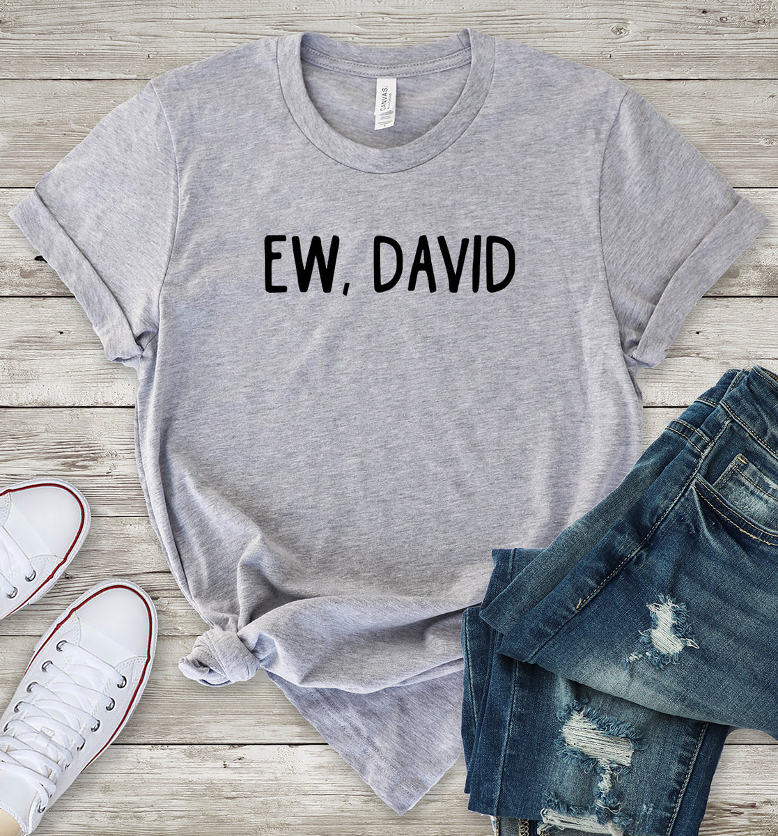 Ew, David (Schitt's Creek Quote) T-Shirt