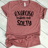 Exercise Makes Me Salty T-Shirt