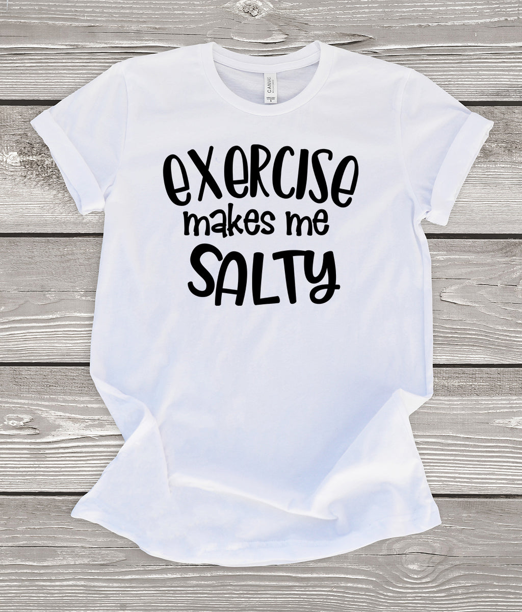 Exercise Makes Me Salty T-Shirt