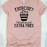 Exercise? I Thought You Said Extra Fries T-Shirt