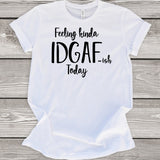 Feeling Kinda IDGAF-ISH Today T-Shirt