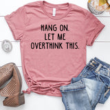 Hang On Let Me Overthink This T-Shirt