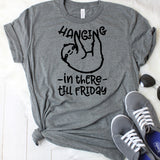 Hanging in There Till Friday T-Shirt