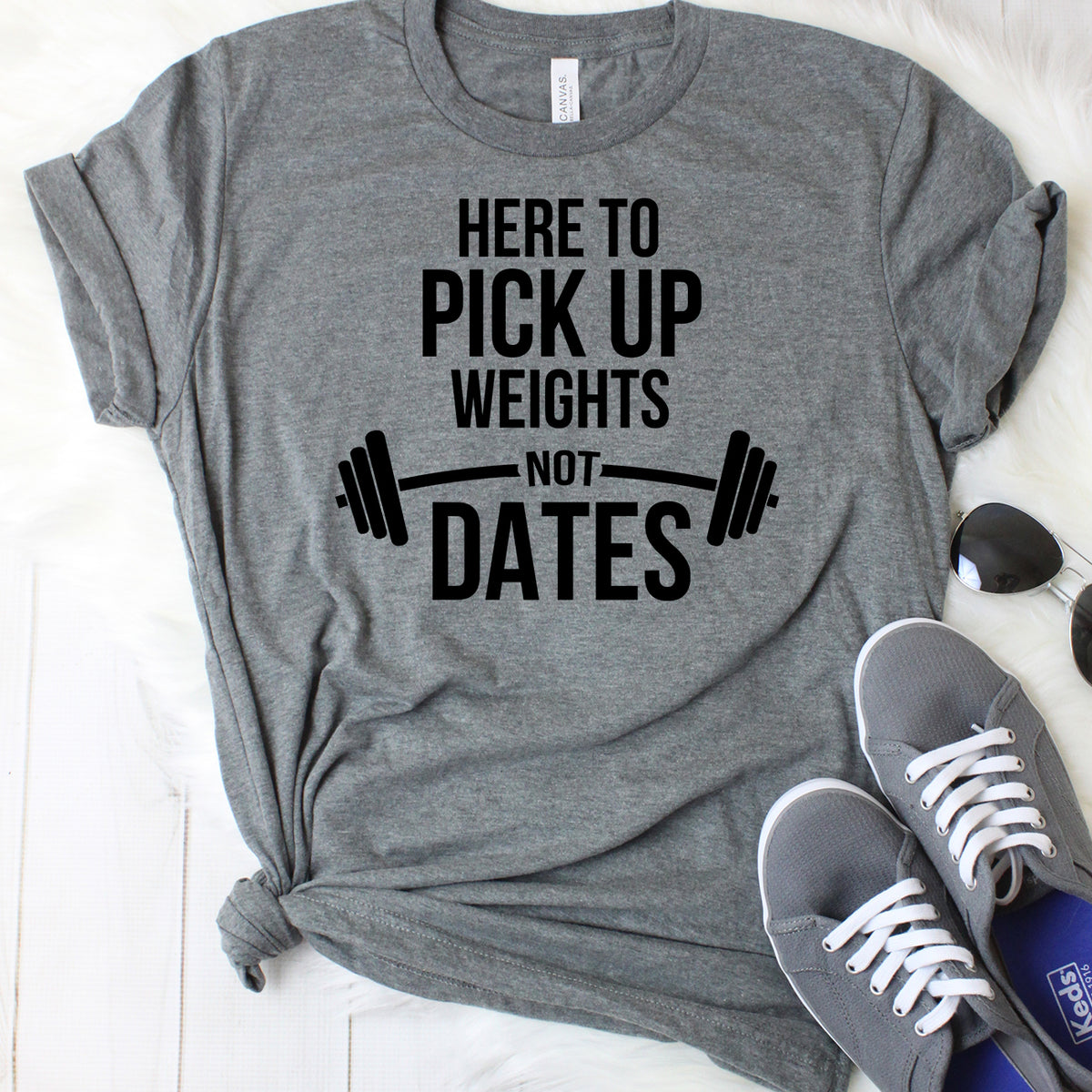 Here to Pick Up Weights Not Dates T-Shirt