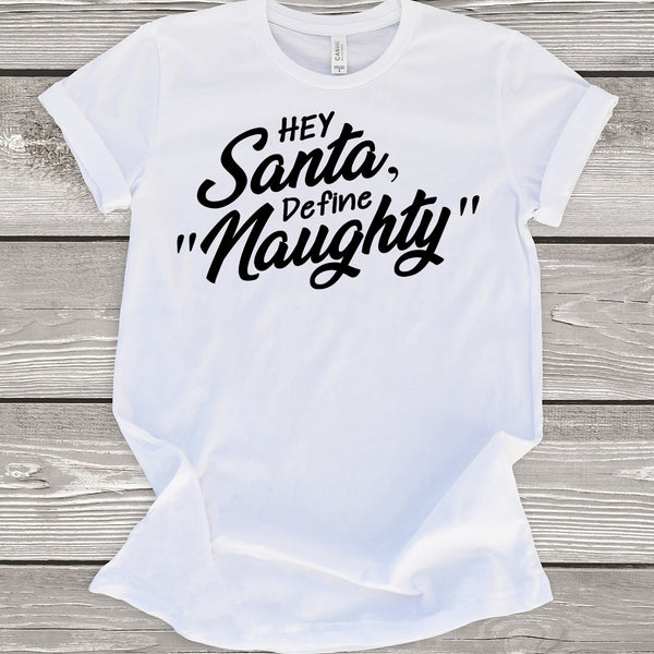 Hey Santa Define Naughty T-Shirt