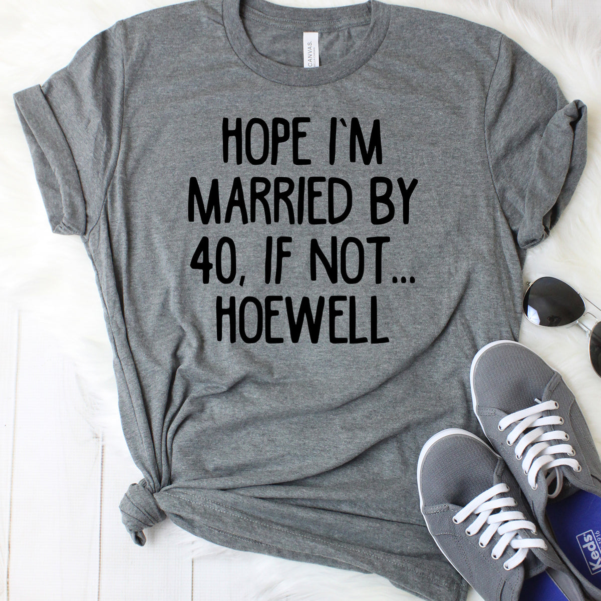 Hope I'm Married by 40, If Not Hoewell T-Shirt