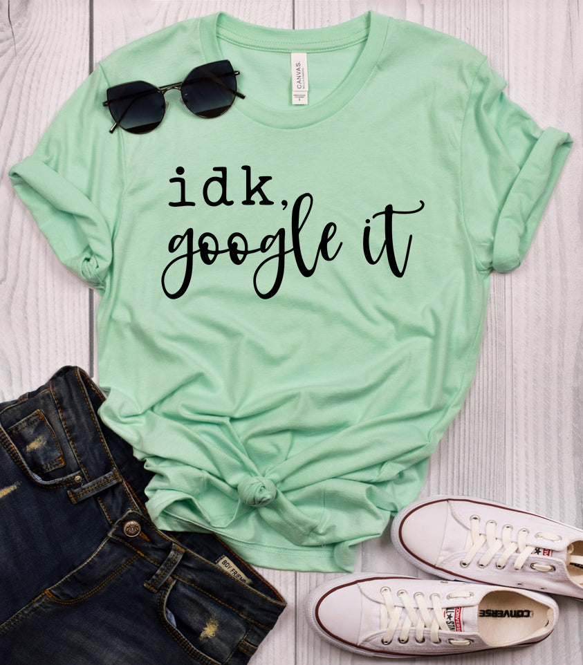 IDK, Google It T-Shirt