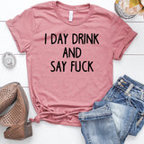I Day Drink and Say Fuck Heather Mauve T-Shirt