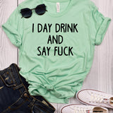 I Day Drink and Say Fuck Mint T-Shirt