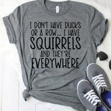 I Don't Have Ducks or a Row... I Have Squirrels and They're Everywhere Dark Grey T-Shirt