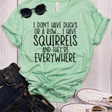 I Don't Have Ducks or a Row... I Have Squirrels and They're Everywhere Mint T-Shirt