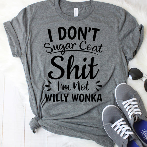 I Don't Sugar Coat Shit I'm Not Willy Wonka Dark Grey T-Shirt