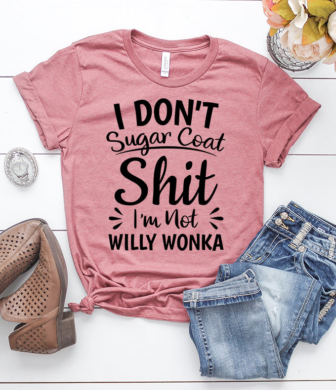 I Don't Sugar Coat Shit I'm Not Willy Wonka Heather Mauve T-Shirt