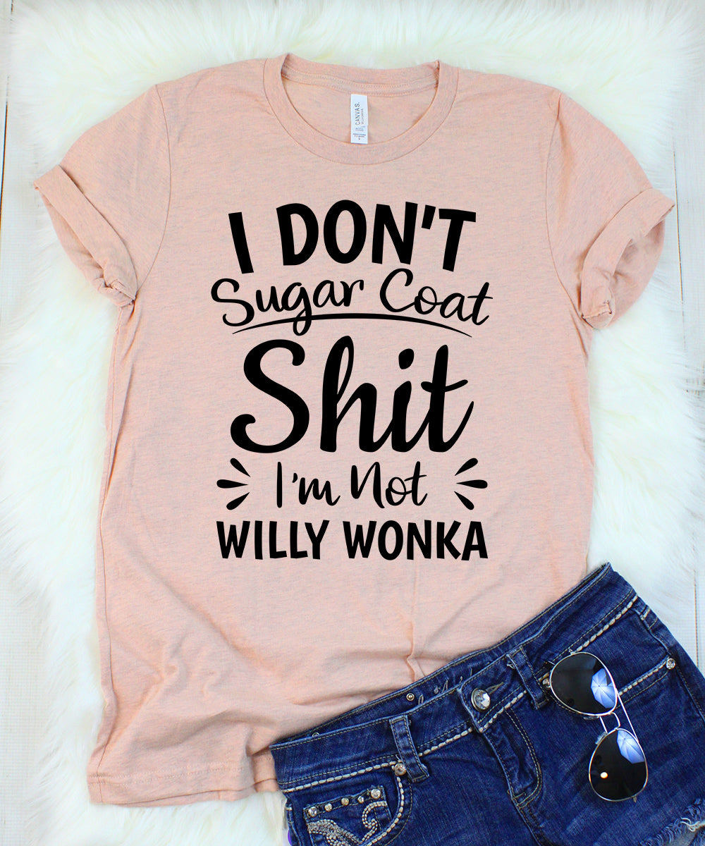 I Don't Sugar Coat Shit I'm Not Willy Wonka Heather Peach T-Shirt