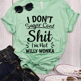I Don't Sugar Coat Shit I'm Not Willy Wonka Mint T-Shirt