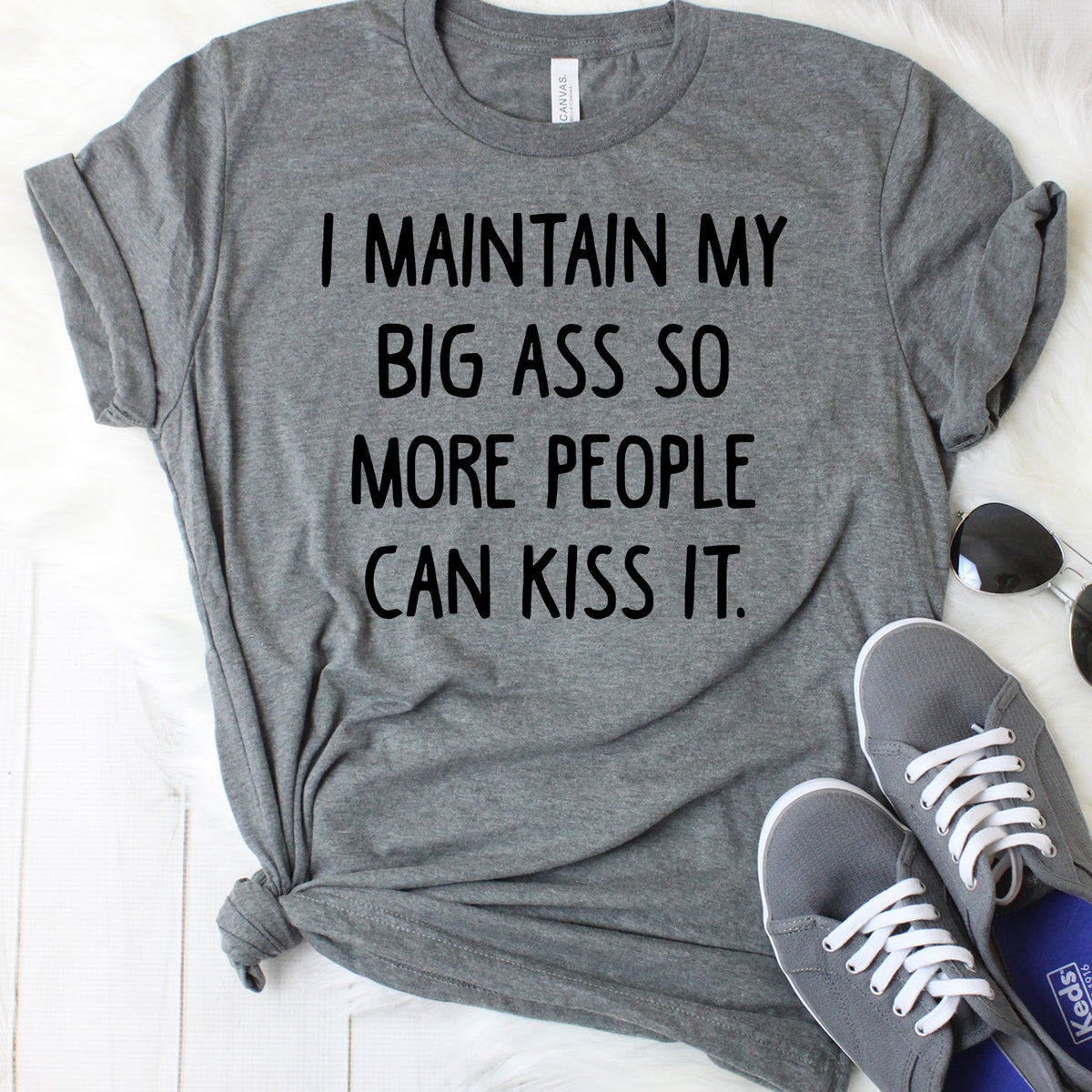 I Maintain My Big Ass So More People Can Kiss It Dark Grey T-Shirt